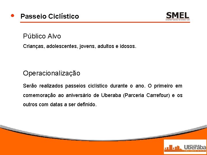 Passeio Ciclístico Público Alvo Crianças, adolescentes, jovens, adultos e idosos. Operacionalização Serão realizados passeios