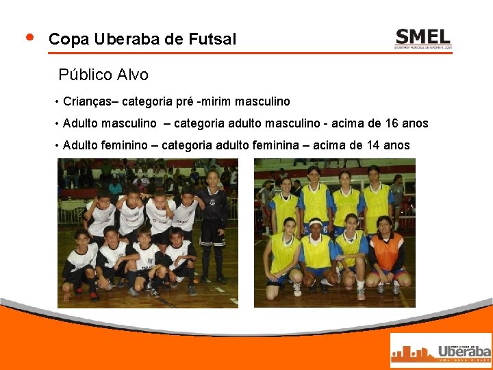 Copa Uberaba de Futsal Público Alvo • Crianças– categoria pré -mirim masculino • Adulto