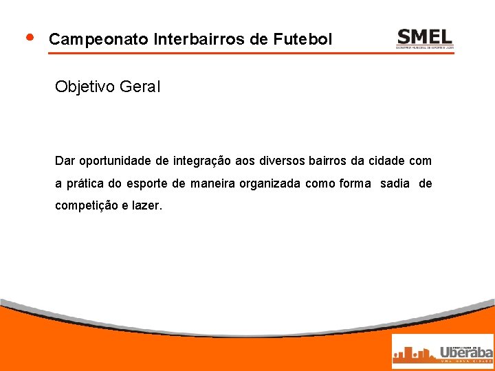 Campeonato Interbairros de Futebol Objetivo Geral Dar oportunidade de integração aos diversos bairros da