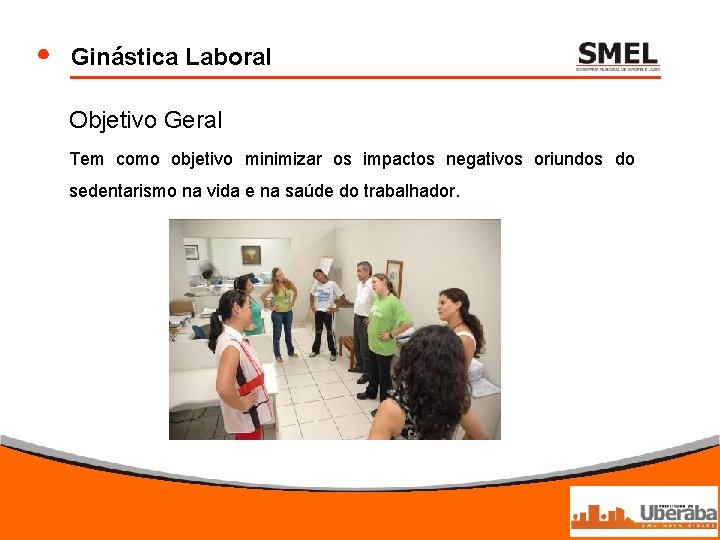 Ginástica Laboral Objetivo Geral Tem como objetivo minimizar os impactos negativos oriundos do sedentarismo