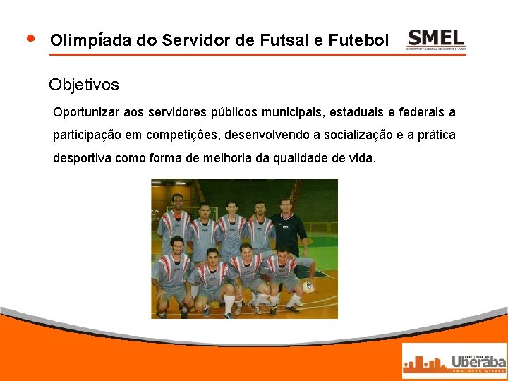 Olimpíada do Servidor de Futsal e Futebol Objetivos Oportunizar aos servidores públicos municipais, estaduais