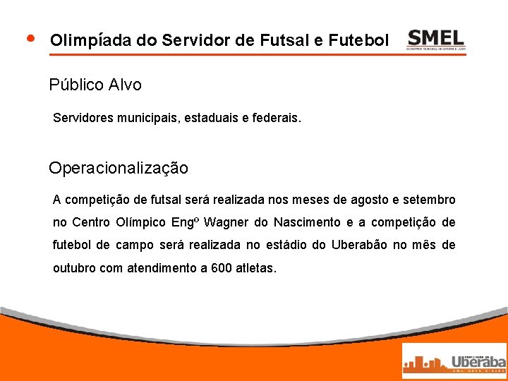 Olimpíada do Servidor de Futsal e Futebol Público Alvo Servidores municipais, estaduais e federais.