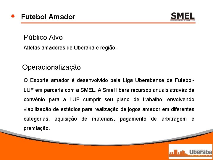 Futebol Amador Público Alvo Atletas amadores de Uberaba e região. Operacionalização O Esporte amador