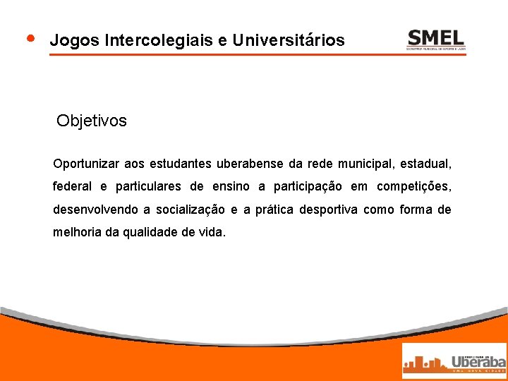 Jogos Intercolegiais e Universitários Objetivos Oportunizar aos estudantes uberabense da rede municipal, estadual, federal