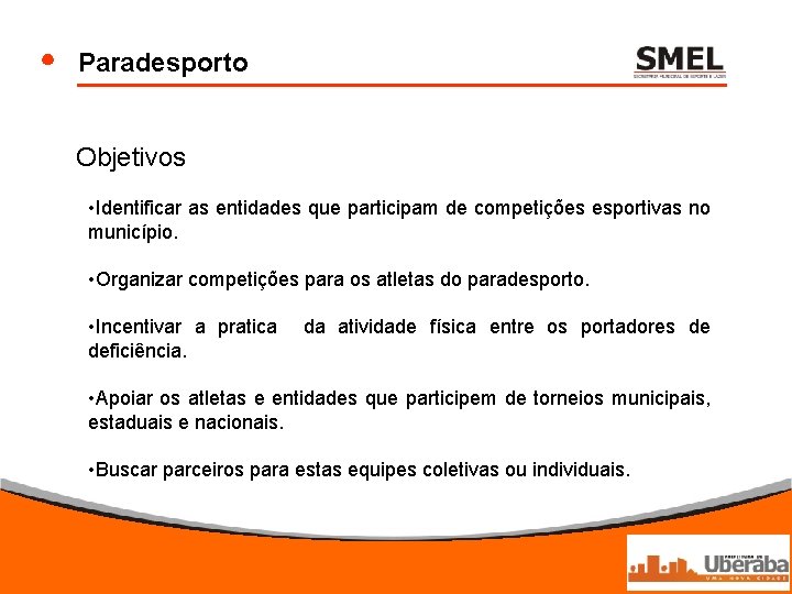 Paradesporto Objetivos • Identificar as entidades que participam de competições esportivas no município. •