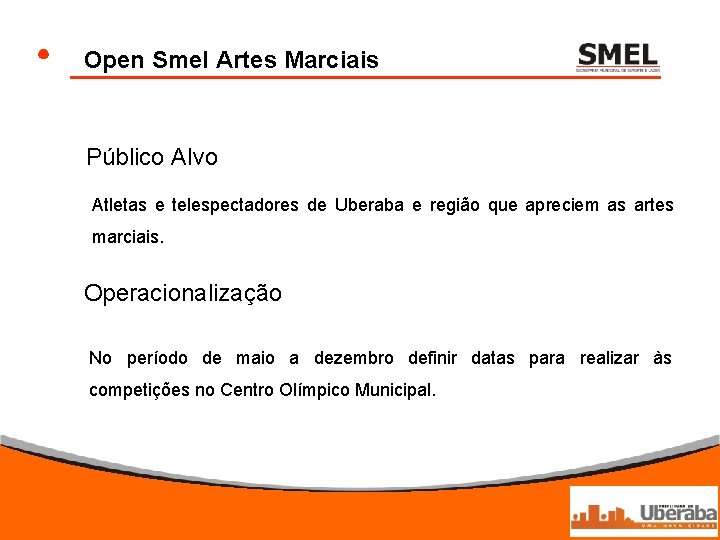 Open Smel Artes Marciais Público Alvo Atletas e telespectadores de Uberaba e região que