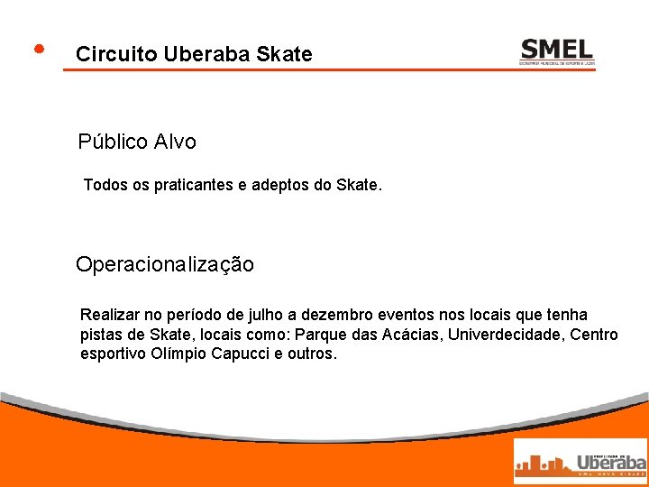 Circuito Uberaba Skate Público Alvo Todos os praticantes e adeptos do Skate. Operacionalização Realizar