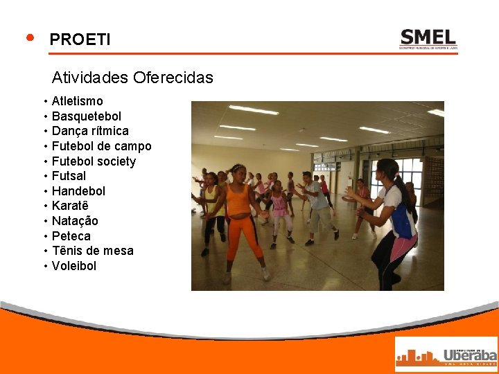 PROETI Atividades Oferecidas • Atletismo • Basquetebol • Dança rítmica • Futebol de campo