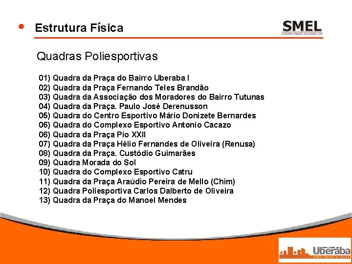 Estrutura Física Quadras Poliesportivas 01) Quadra da Praça do Bairro Uberaba I 02) Quadra