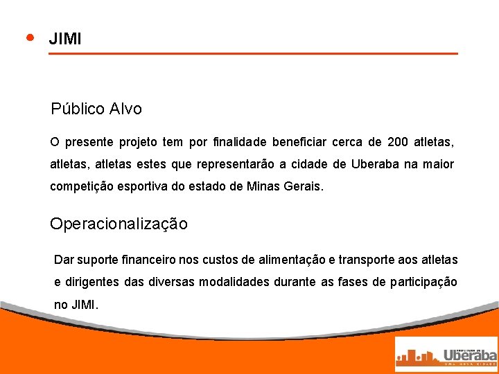 JIMI Público Alvo O presente projeto tem por finalidade beneficiar cerca de 200 atletas,