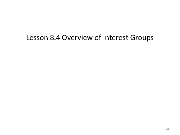 Lesson 8. 4 Overview of Interest Groups 25 