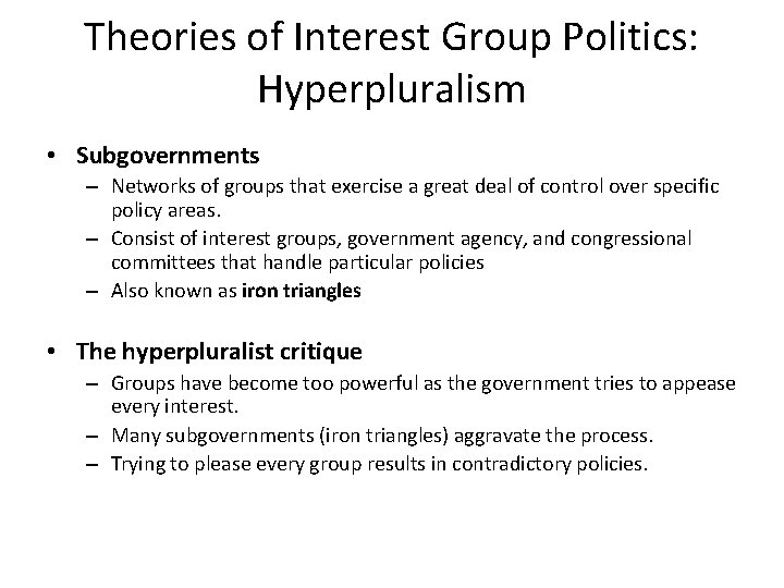 Theories of Interest Group Politics: Hyperpluralism • Subgovernments – Networks of groups that exercise