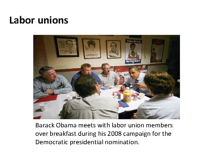 Labor unions Barack Obama meets with labor union members over breakfast during his 2008