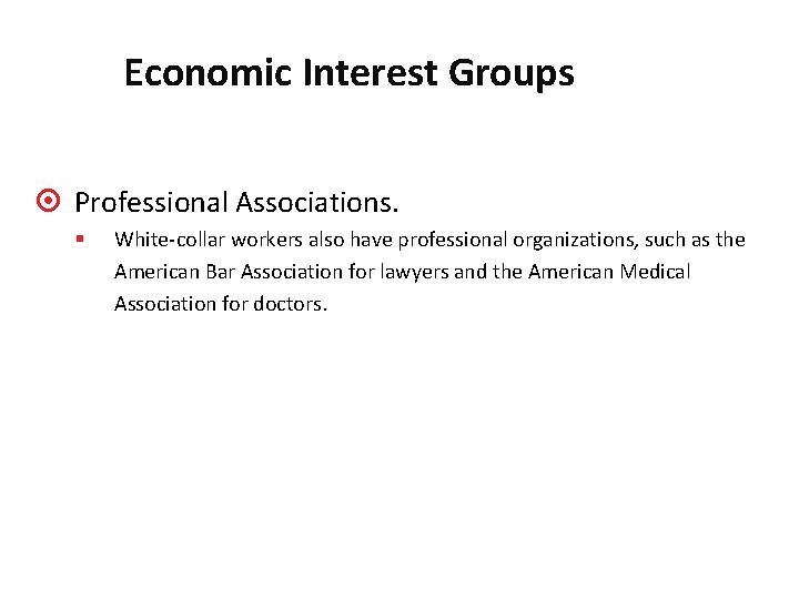 Economic Interest Groups 5. 2 ¤ Professional Associations. § White-collar workers also have professional