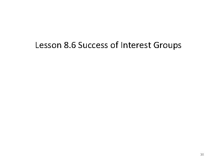 Lesson 8. 6 Success of Interest Groups 38 