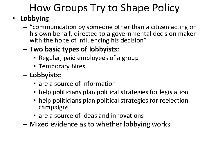 How Groups Try to Shape Policy • Lobbying – “communication by someone other than