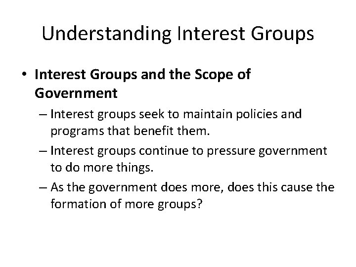 Understanding Interest Groups • Interest Groups and the Scope of Government – Interest groups