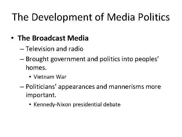 The Development of Media Politics • The Broadcast Media – Television and radio –