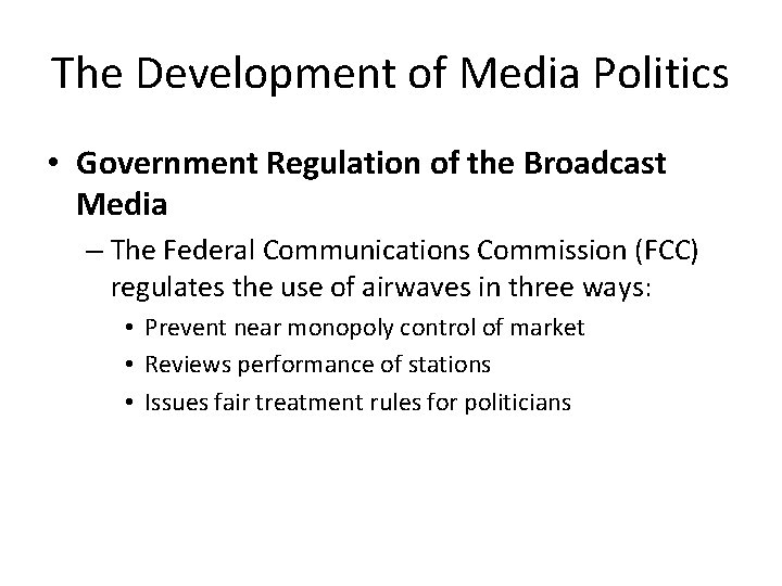 The Development of Media Politics • Government Regulation of the Broadcast Media – The