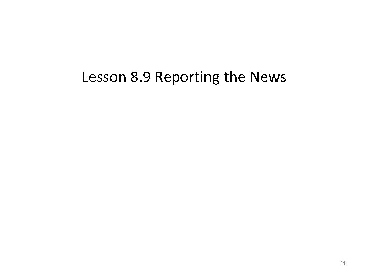 Lesson 8. 9 Reporting the News 64 