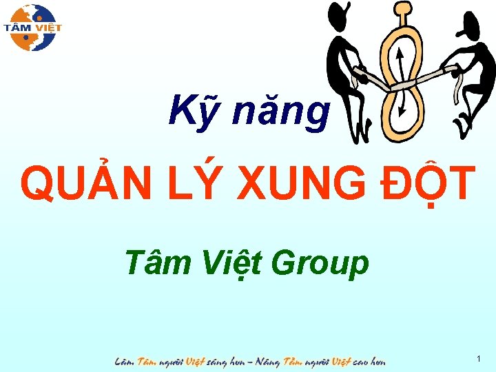 Kỹ năng QUẢN LÝ XUNG ĐỘT Tâm Việt Group 1 