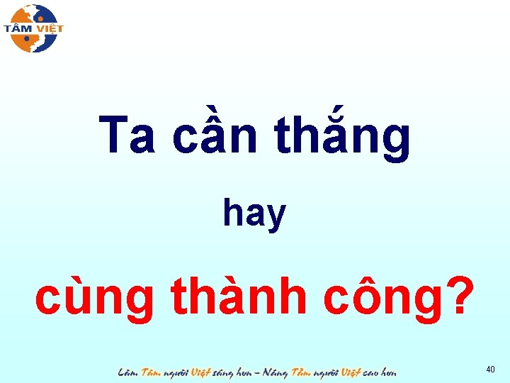 Ta cần thắng hay cùng thành công? 40 