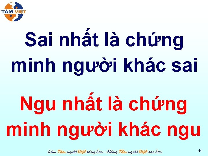 Sai nhất là chứng minh người khác sai Ngu nhất là chứng minh người