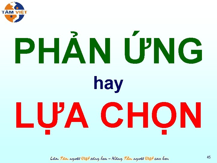 PHẢN ỨNG hay LỰA CHỌN 45 