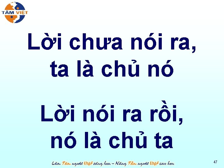 Lời chưa nói ra, ta là chủ nó Lời nói ra rồi, nó là