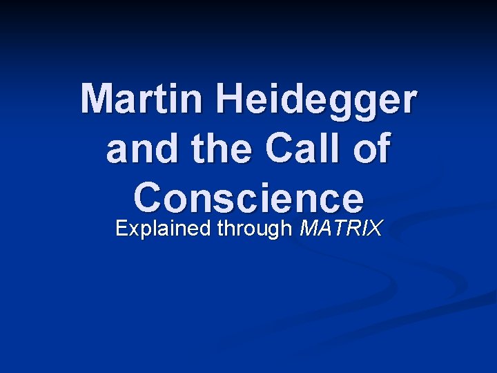 Martin Heidegger and the Call of Conscience Explained through MATRIX 