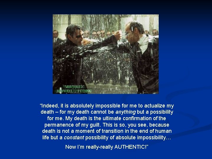 “Indeed, it is absolutely impossible for me to actualize my death – for my