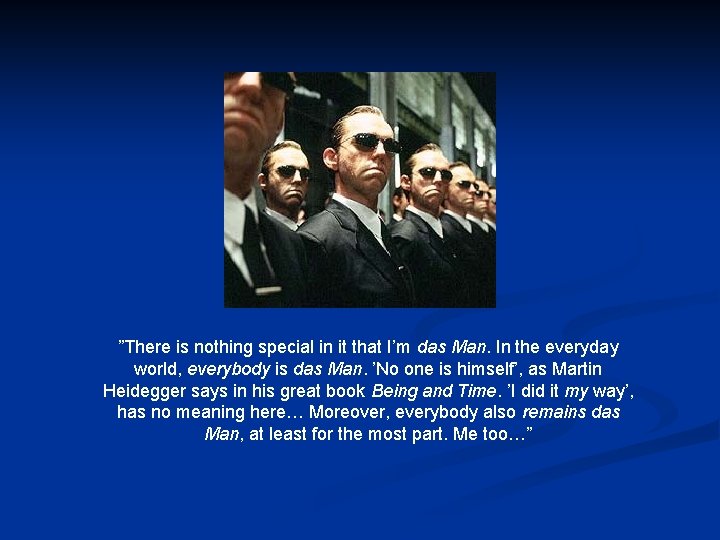 ”There is nothing special in it that I’m das Man. In the everyday world,