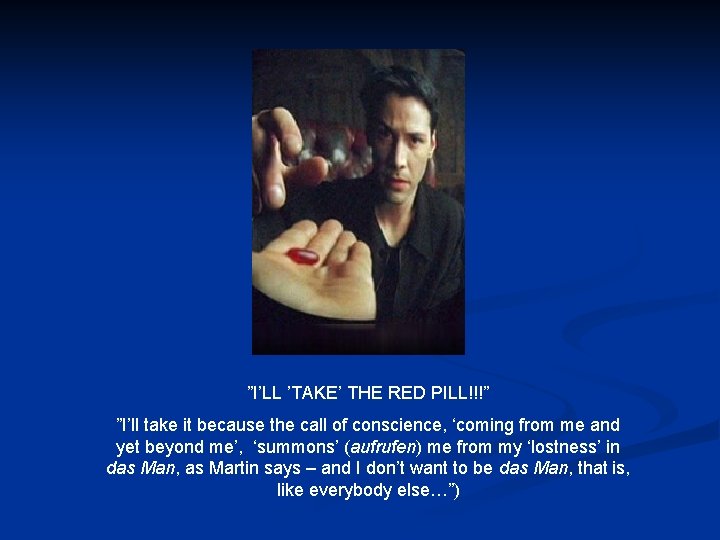 ”I’LL ’TAKE’ THE RED PILL!!!” ”I’ll take it because the call of conscience, ‘coming
