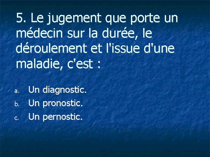 5. Le jugement que porte un médecin sur la durée, le déroulement et l'issue