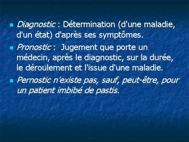  Diagnostic : Détermination (d'une maladie, d'un état) d'après ses symptômes. Pronostic : Jugement