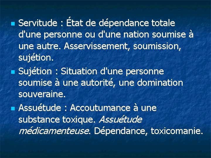  Servitude : État de dépendance totale d'une personne ou d'une nation soumise à