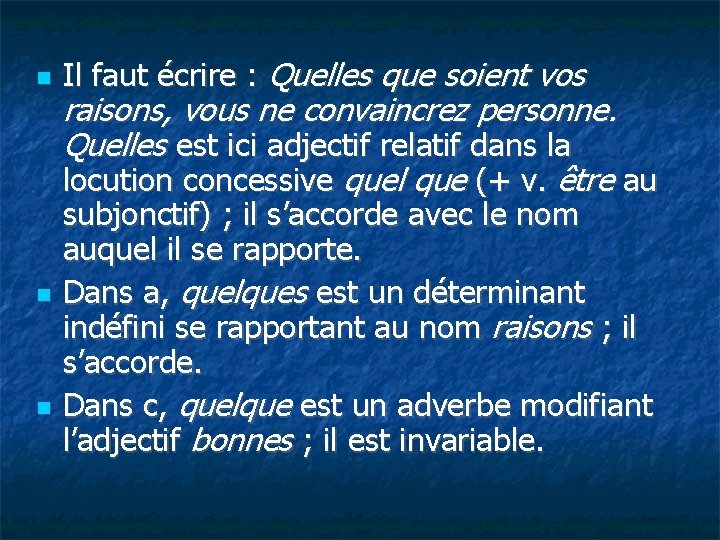  Il faut écrire : Quelles que soient vos raisons, vous ne convaincrez personne.