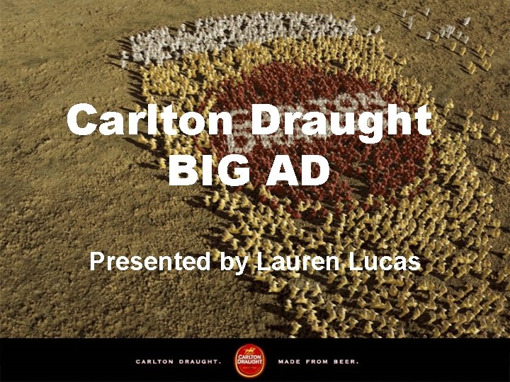 Carlton Draught BIG AD Presented by Lauren Lucas 