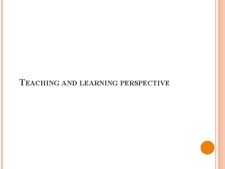 TEACHING AND LEARNING PERSPECTIVE 