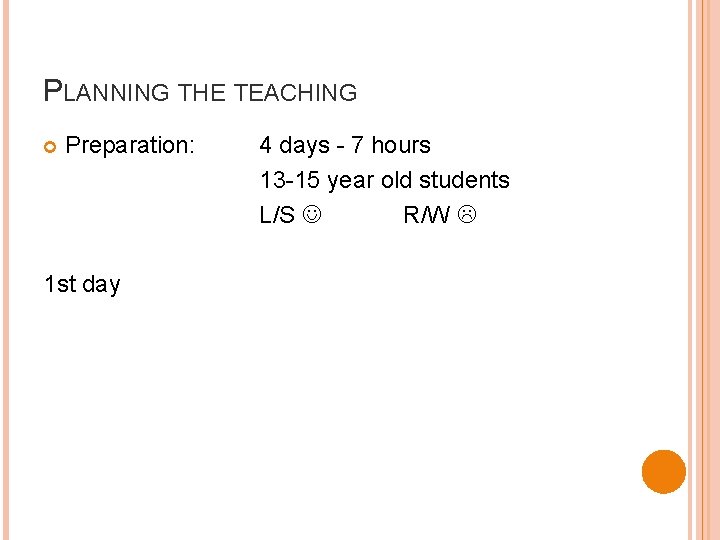 PLANNING THE TEACHING Preparation: 1 st day 4 days - 7 hours 13 -15