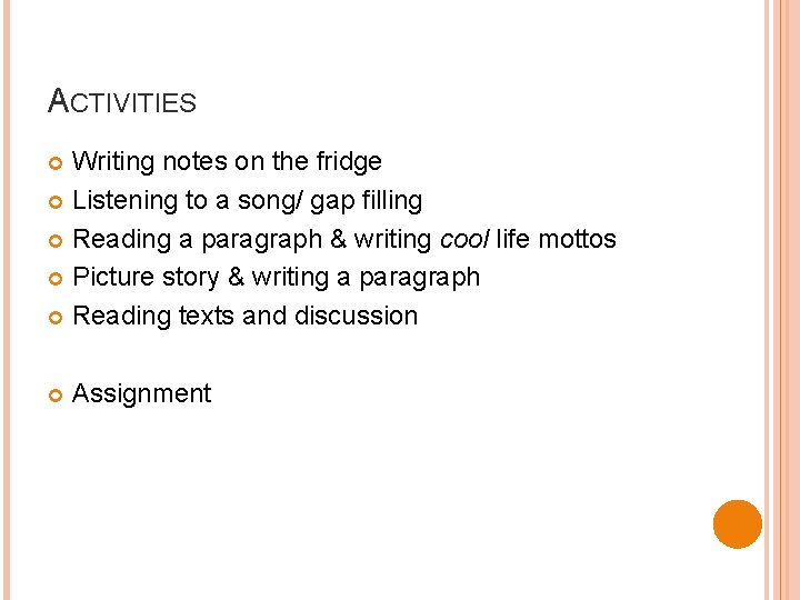ACTIVITIES Writing notes on the fridge Listening to a song/ gap filling Reading a