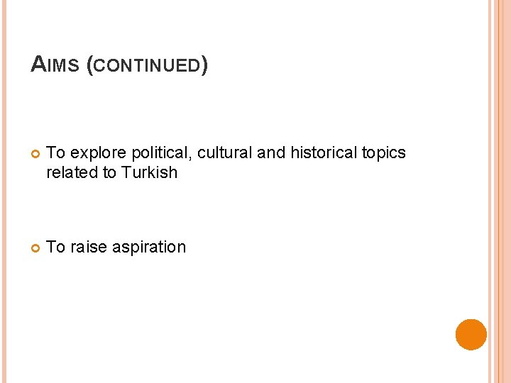AIMS (CONTINUED) To explore political, cultural and historical topics related to Turkish To raise