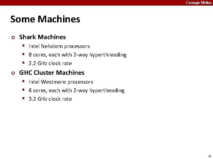 Carnegie Mellon Some Machines ¢ Shark Machines § Intel Nehalem processors § 8 cores,