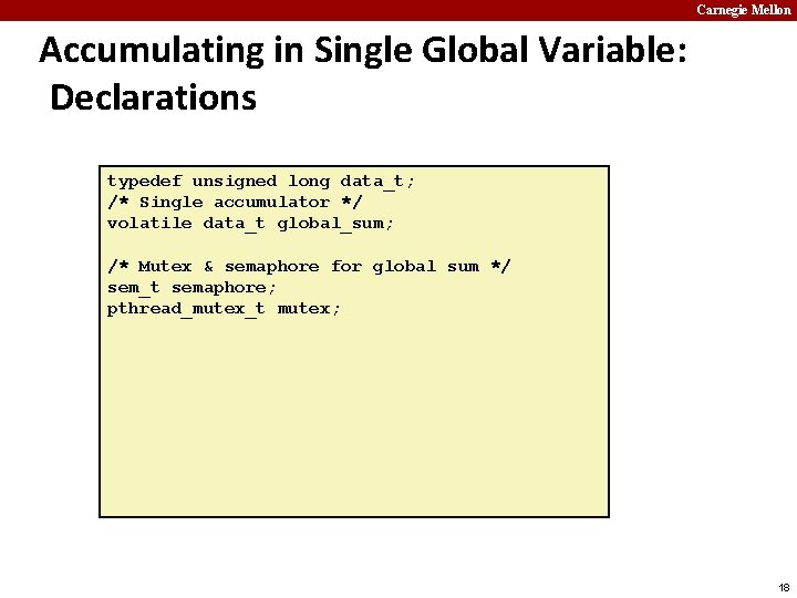 Carnegie Mellon Accumulating in Single Global Variable: Declarations typedef unsigned long data_t; /* Single