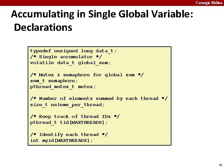 Carnegie Mellon Accumulating in Single Global Variable: Declarations typedef unsigned long data_t; /* Single