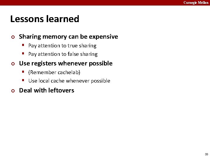 Carnegie Mellon Lessons learned ¢ Sharing memory can be expensive § Pay attention to