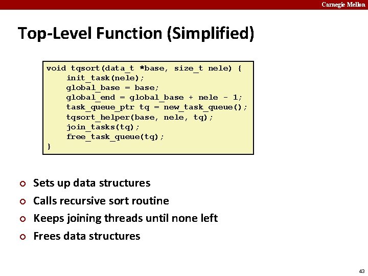 Carnegie Mellon Top-Level Function (Simplified) void tqsort(data_t *base, size_t nele) { init_task(nele); global_base =