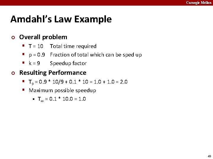 Carnegie Mellon Amdahl’s Law Example ¢ Overall problem § T = 10 Total time