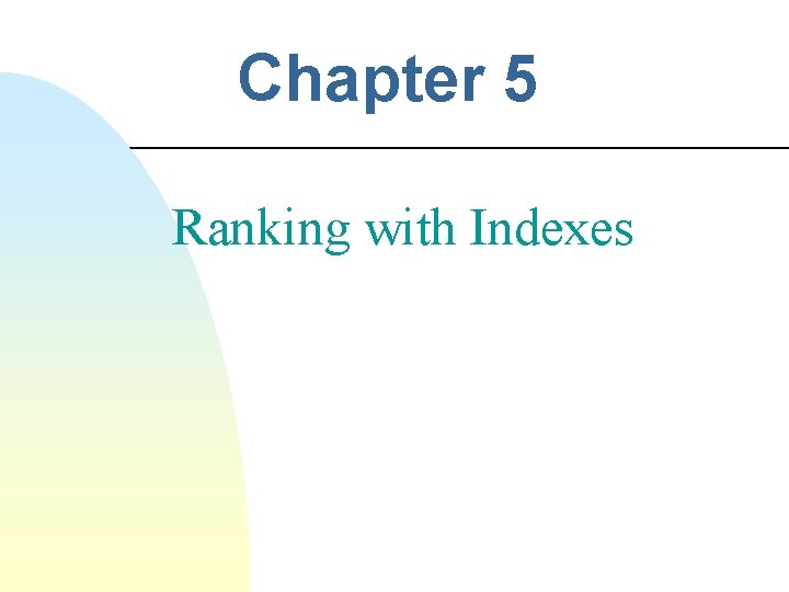 Chapter 5 Ranking with Indexes 