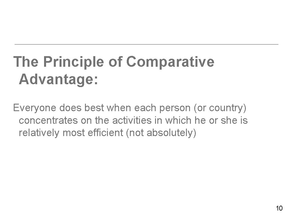 The Principle of Comparative Advantage: Everyone does best when each person (or country) concentrates